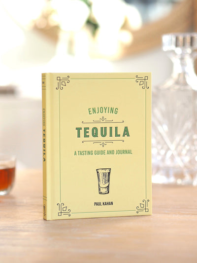 Enjoying Tequila: A Tasting Guide and Journal